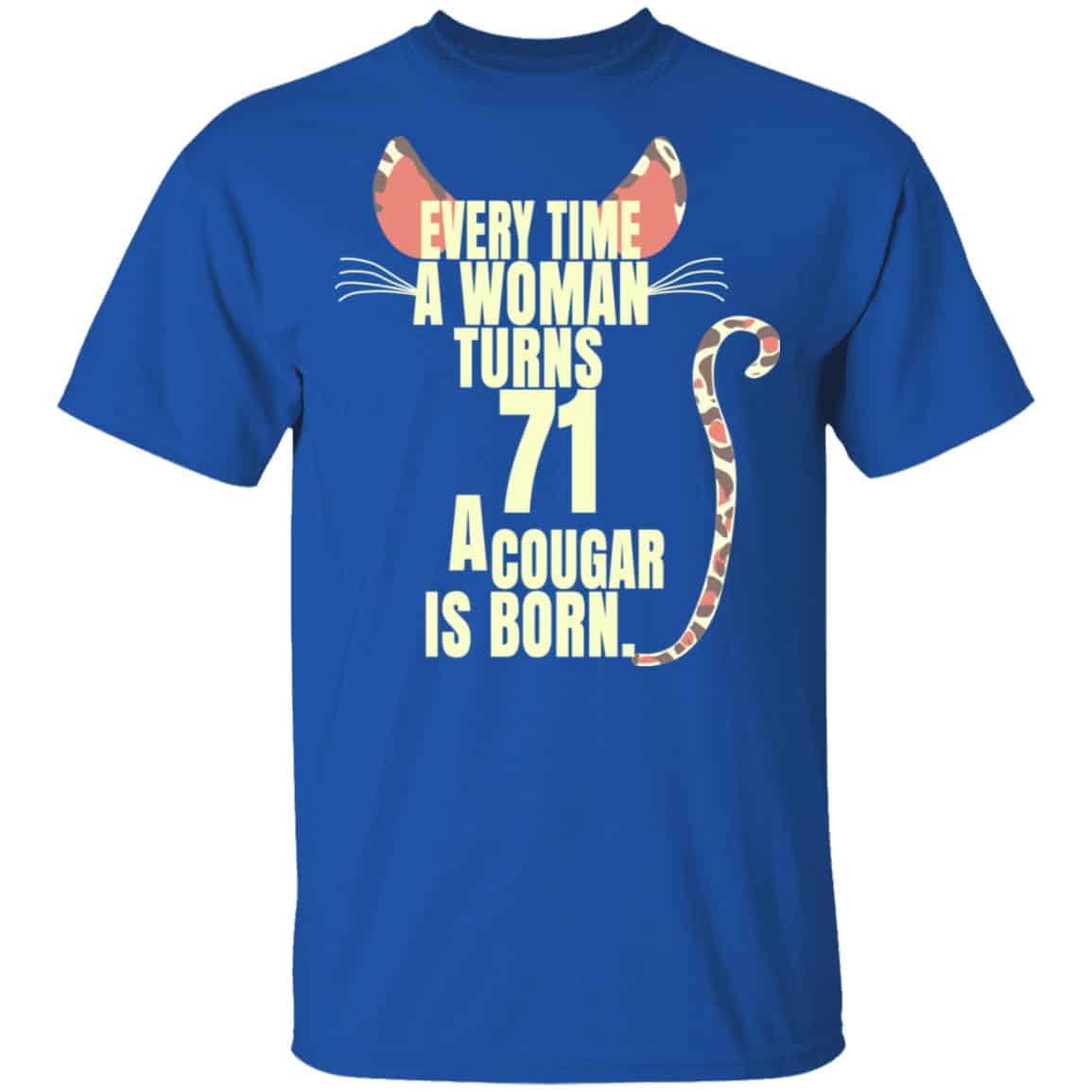 Every Time A Woman Turns 71 A Cougar Is Born Birthday Shirt, Hoodie, Tank