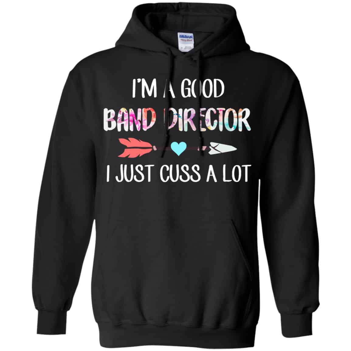I’m A Good Band Director I Just Cuss A Lot T-Shirts, Hoodie, Tank