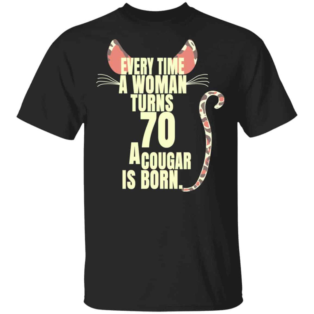 Every Time A Woman Turns 70 A Cougar Is Born Birthday Shirt, Hoodie, Tank