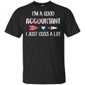 I’m A Good Accountant I Just Cuss A Lot T-Shirts, Hoodie, Tank