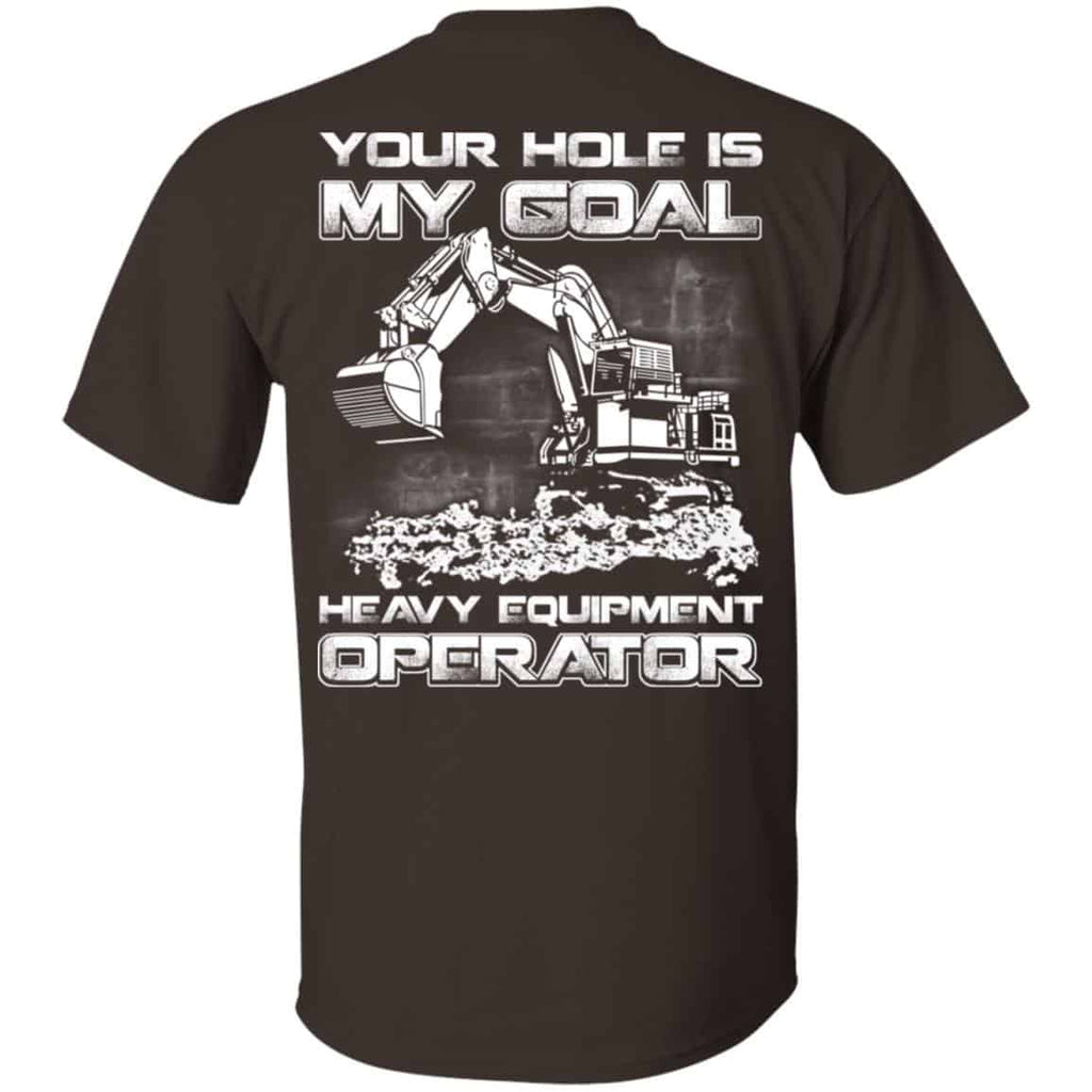 Your Hole Is My Goal Heavy Equipment Operator T-Shirts, Hoodie, Tank