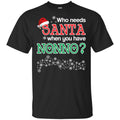 Who Needs Santa When You Have Nonno? Christmas T-Shirts, Hoodie, Tank