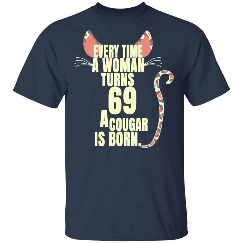 Every Time A Woman Turns 69 A Cougar Is Born Birthday Shirt, Hoodie, Tank