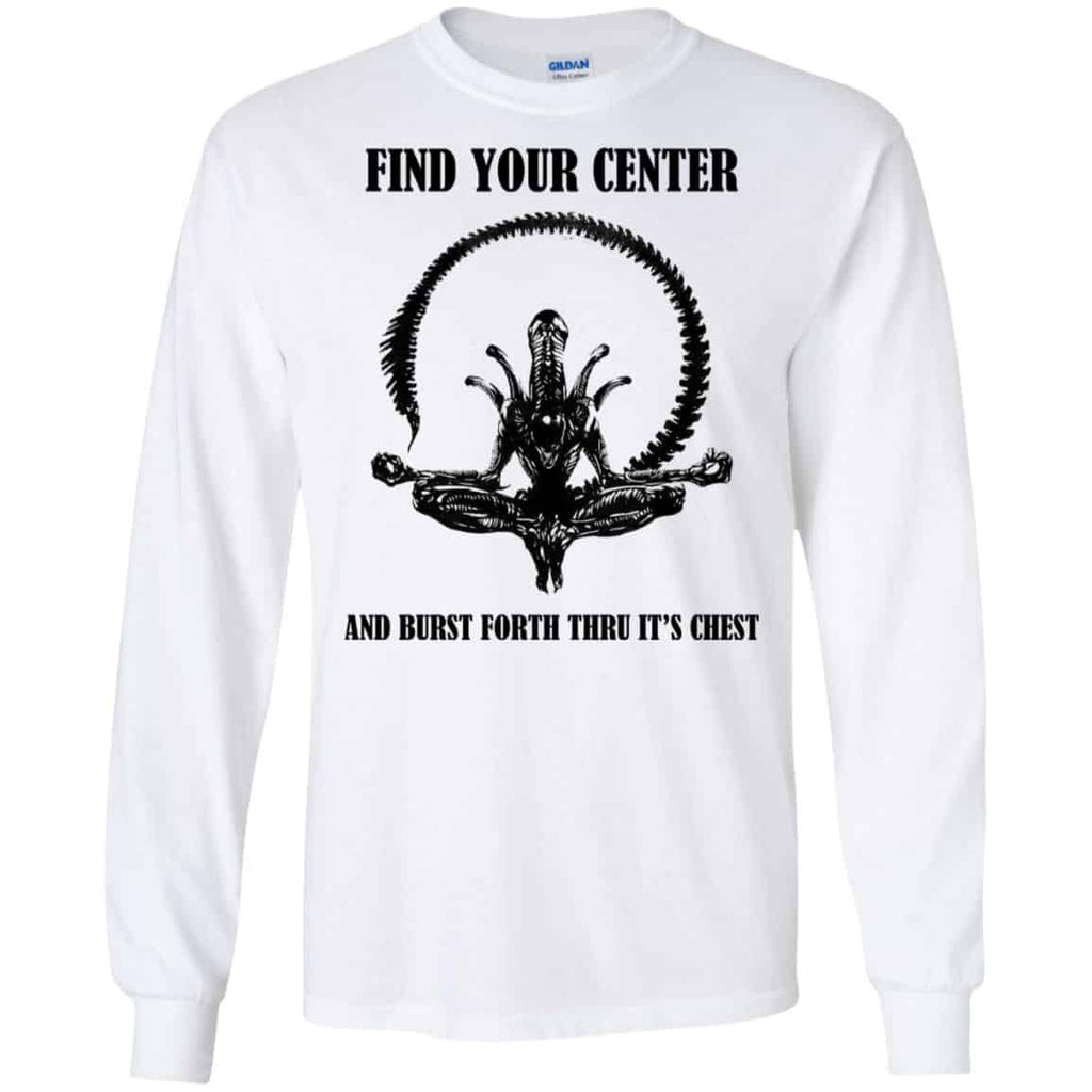 Xenomorph Find Your Center And Burst Forth Thru Its Chest T-Shirts, Hoodie, Tank