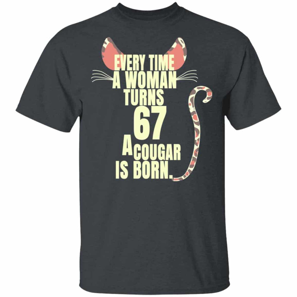 Every Time A Woman Turns 67 A Cougar Is Born Birthday Shirt, Hoodie, Tank