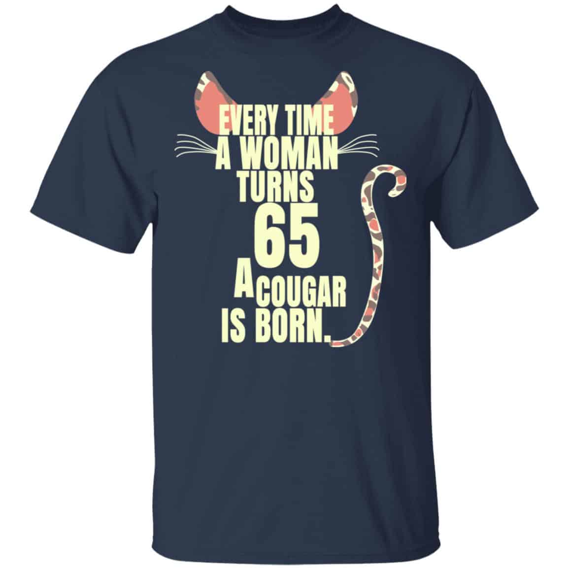 Every Time A Woman Turns 65 A Cougar Is Born Birthday Shirt, Hoodie, Tank