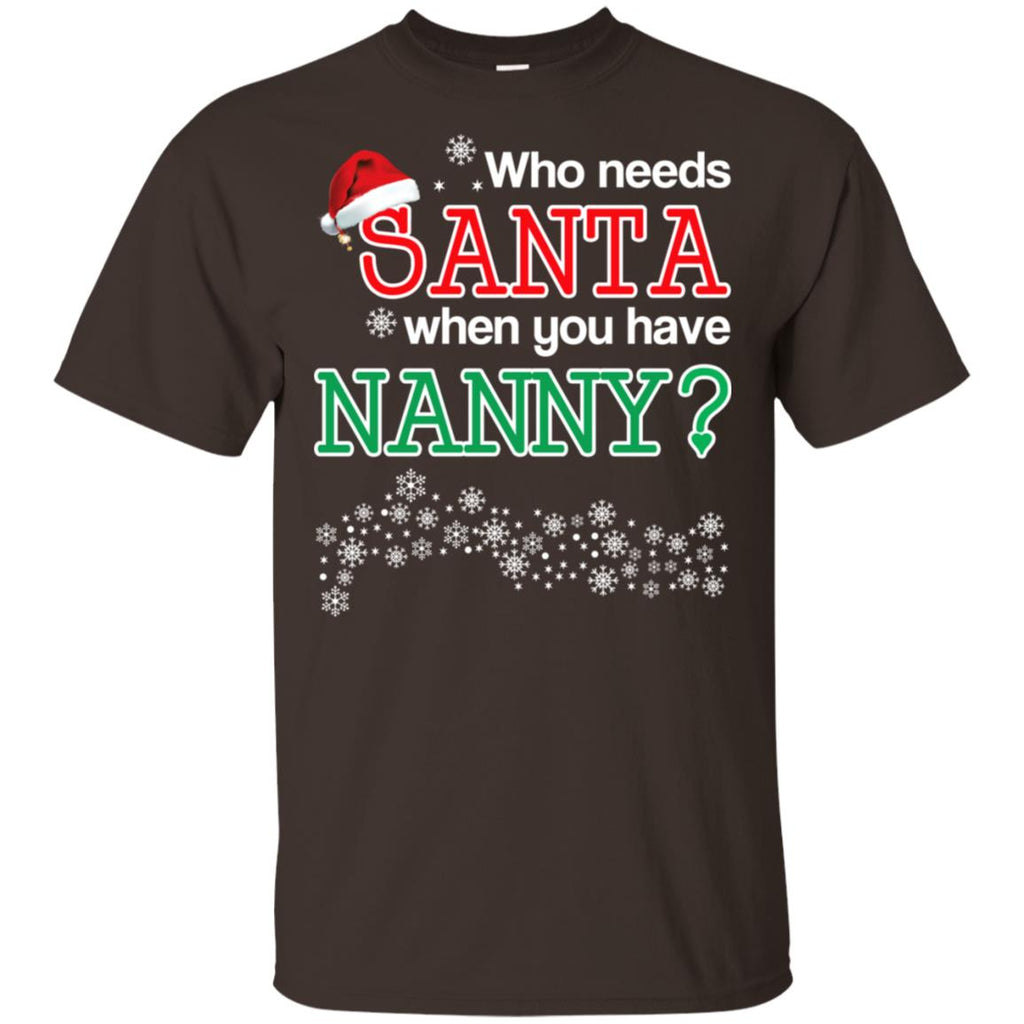Who Needs Santa When You Have Nanny? Christmas T-Shirts, Hoodie, Tank