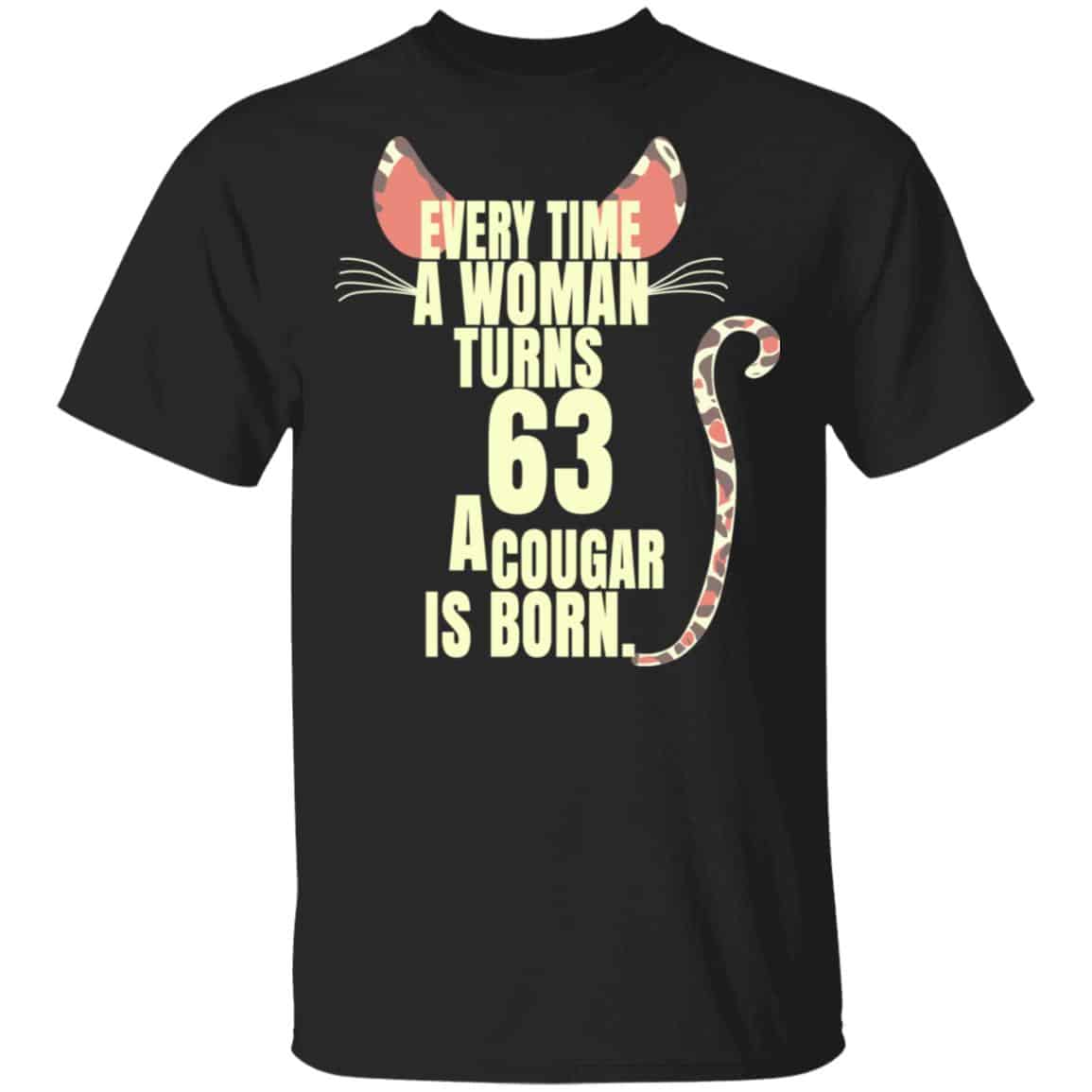 Every Time A Woman Turns 63 A Cougar Is Born Birthday Shirt, Hoodie, Tank