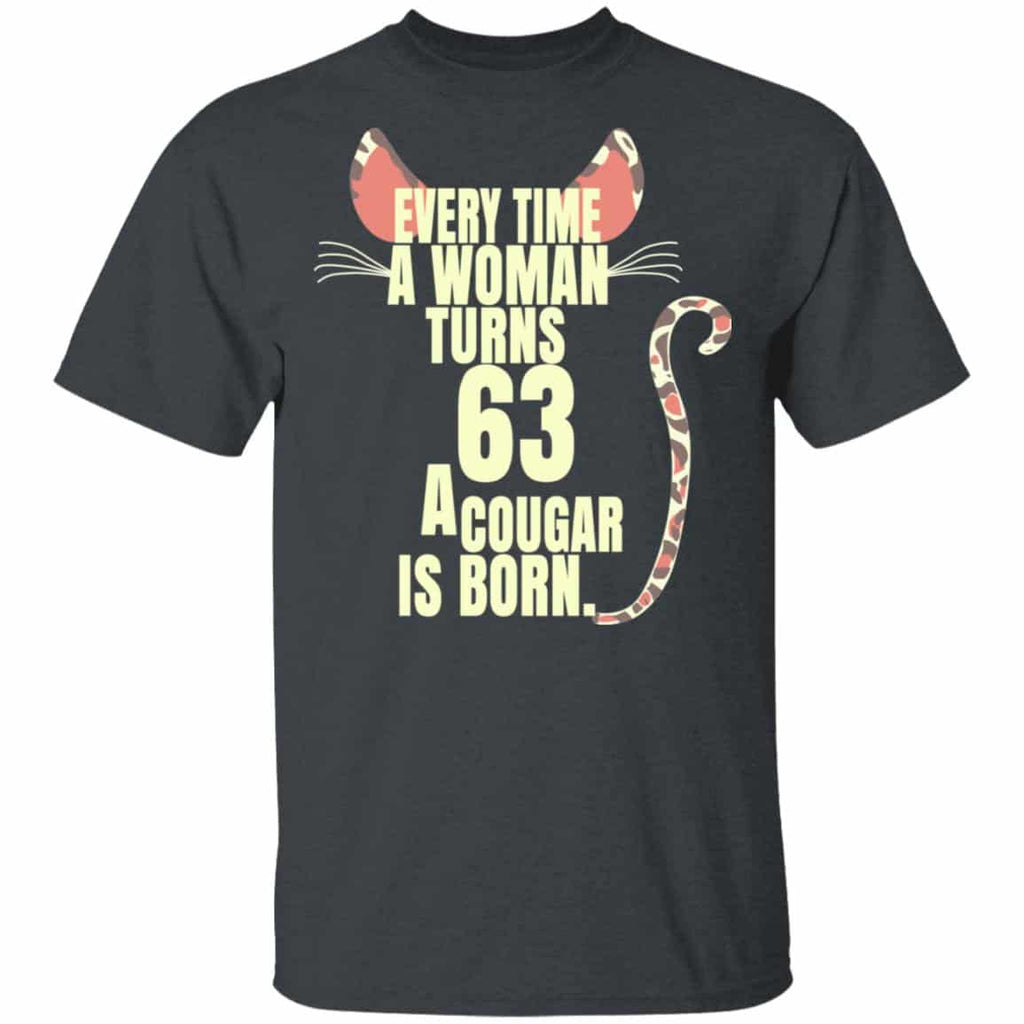 Every Time A Woman Turns 63 A Cougar Is Born Birthday Shirt, Hoodie, Tank