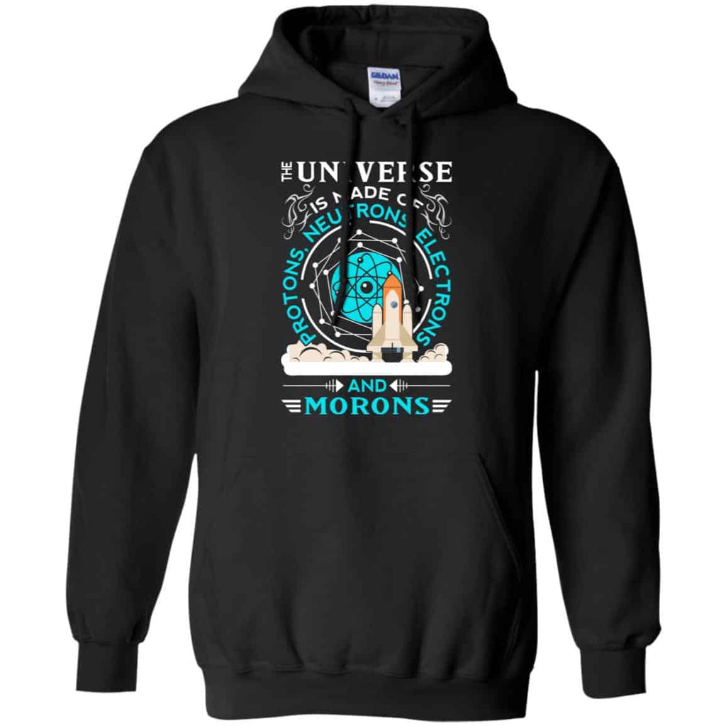 The Universe Is Made Of Protons, Neutrons, Electrons And Morons Shirt, Hoodie, Tank