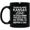 Telling An Angry Kansas Girl To Calm Down Works About As Well As Trying To Baptize A Cat Mug