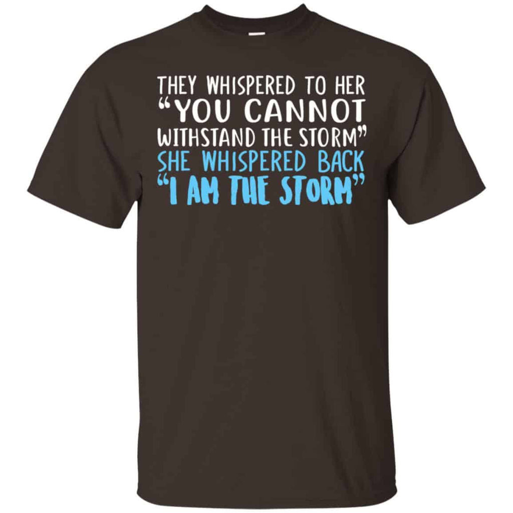 I Am The Storm: They Whispered To Her You Cannot Withstand The Storm She Whispered Back T-Shirts, Hoodie, Tank