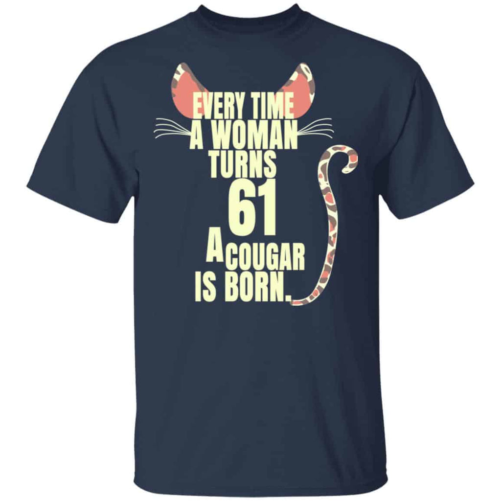 Every Time A Woman Turns 61 A Cougar Is Born Birthday Shirt, Hoodie, Tank
