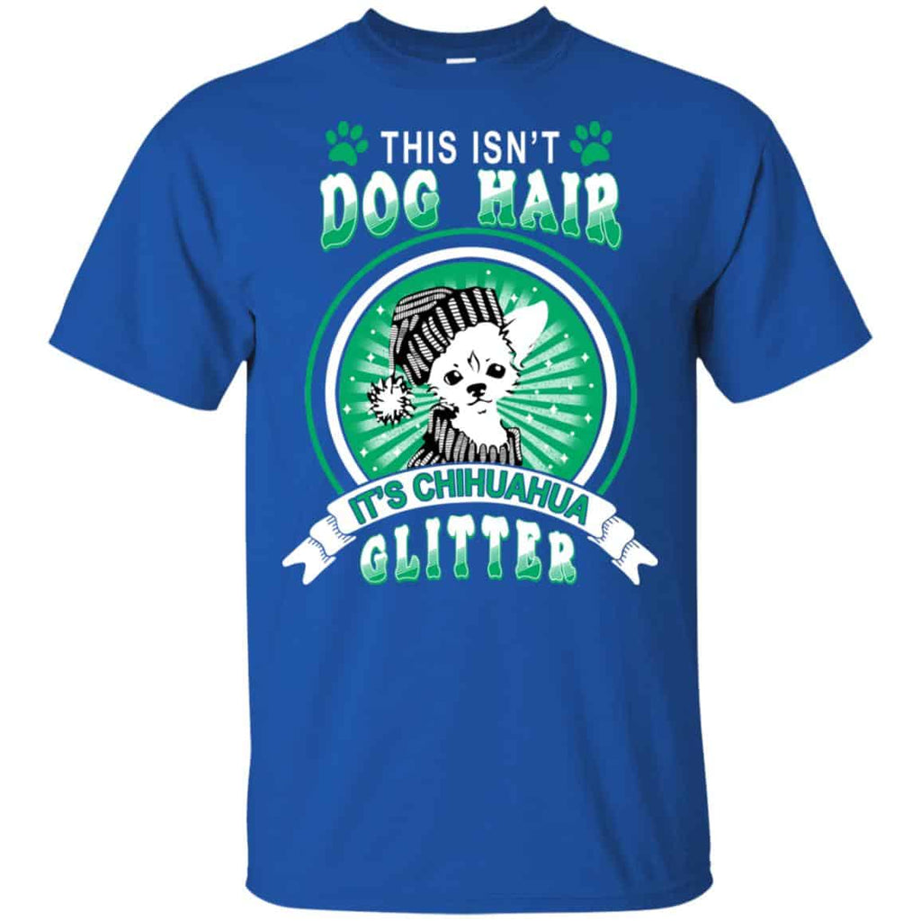 This Isn’t Dog Hair It’s Chihuahua Glitter T-Shirts, Hoodie, Tank