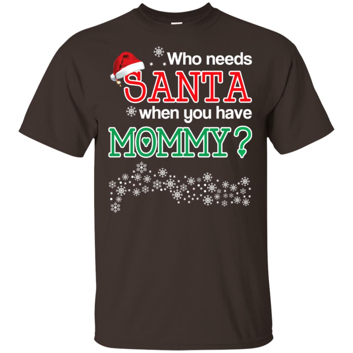 Who Needs Santa When You Have Mommy? Christmas T-Shirts, Hoodie, Tank