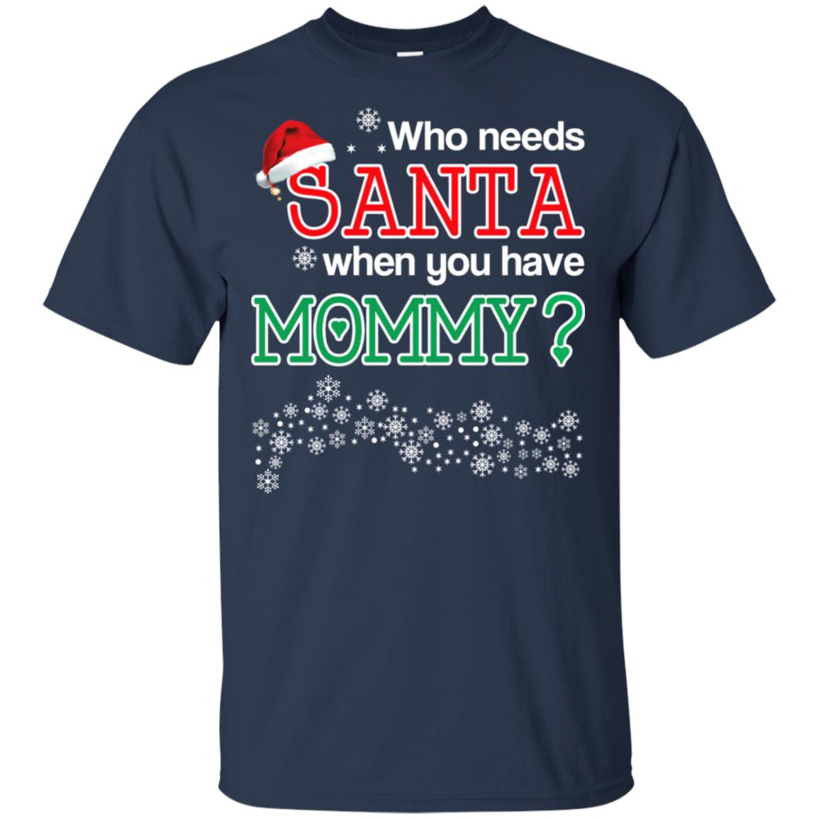 Who Needs Santa When You Have Mommy? Christmas T-Shirts, Hoodie, Tank