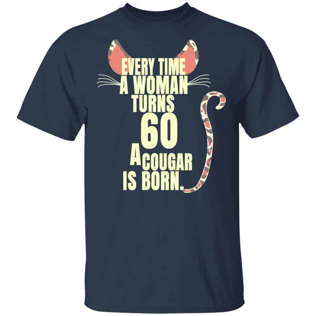 Every Time A Woman Turns 60 A Cougar Is Born Birthday Shirt, Hoodie, Tank