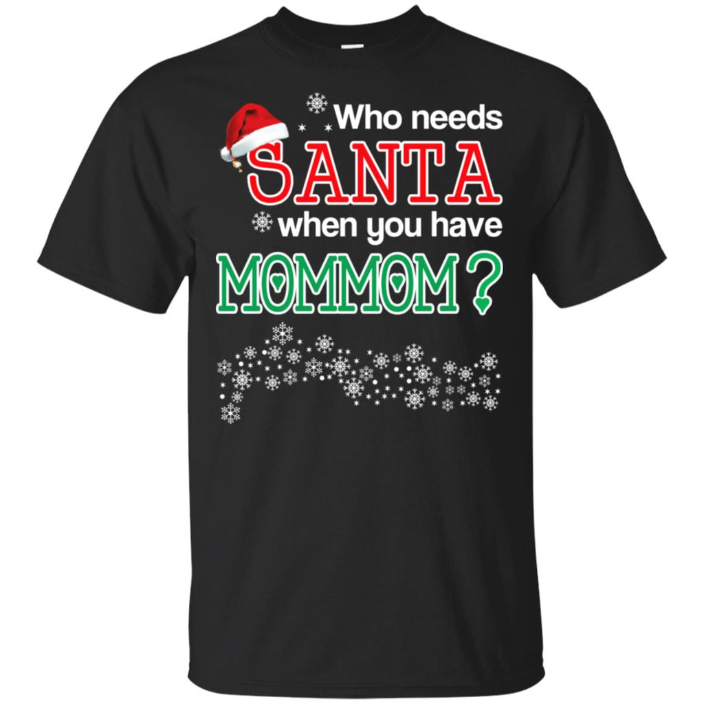 Who Needs Santa When You Have Mommom? Christmas T-Shirts, Hoodie, Tank