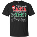 Who Needs Santa When You Have Mimi? Christmas T-Shirts, Hoodie, Tank