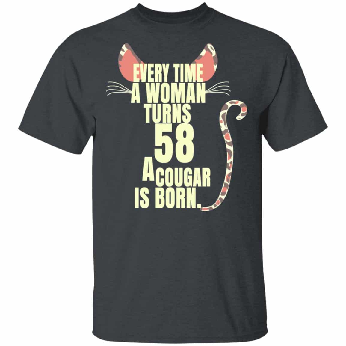 Every Time A Woman Turns 58 A Cougar Is Born Birthday Shirt, Hoodie, Tank