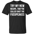 Try My New Recipe They’re Called Shut The Fucupcakes Shirt, Hoodie, Tank
