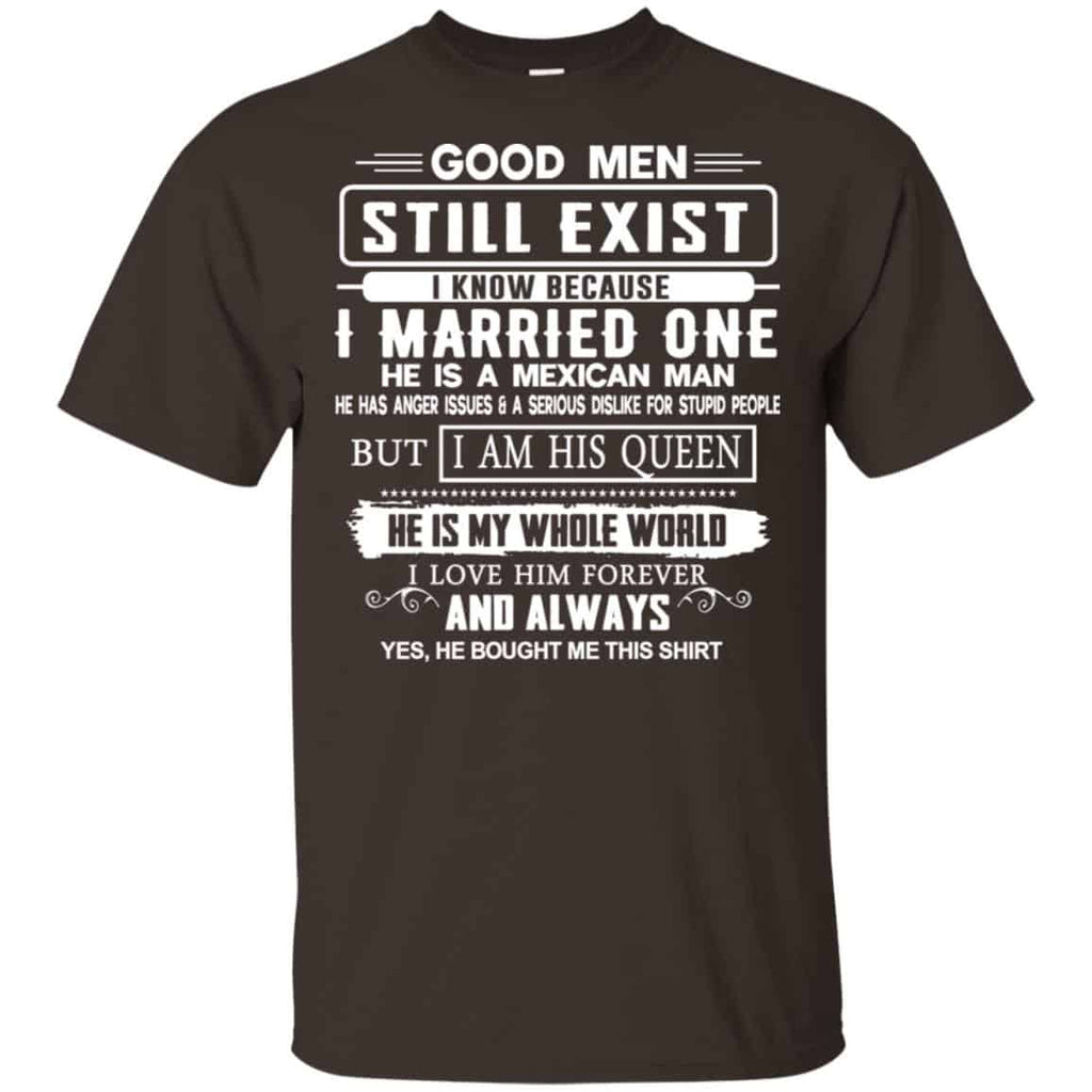 Good Men Still Exist I Married One He Is A Mexican Man T-Shirts, Hoodie, Tank