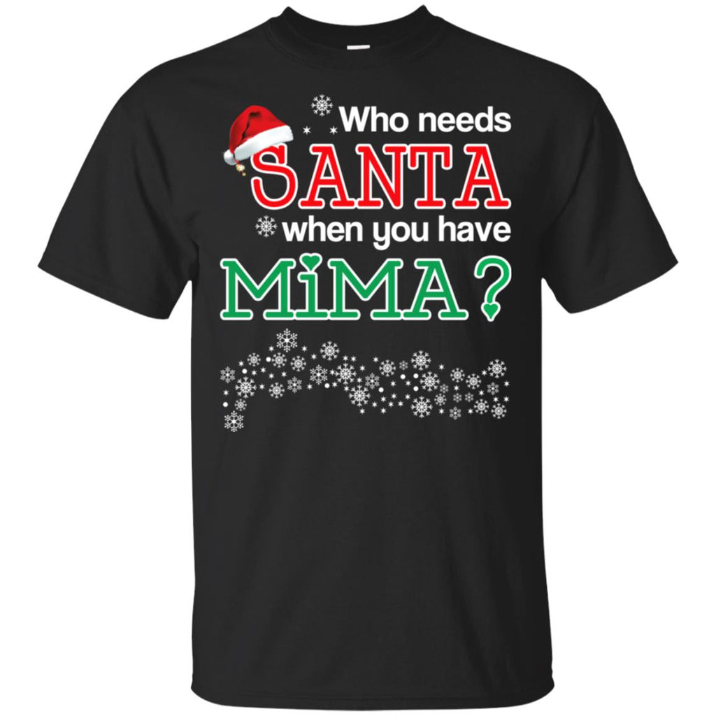Who Needs Santa When You Have Mima? Christmas T-Shirts, Hoodie, Tank