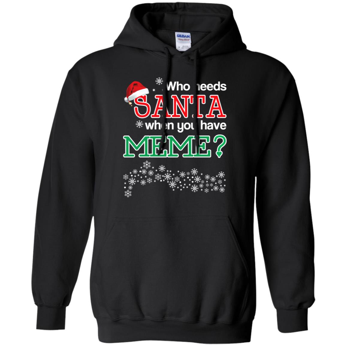 Who Needs Santa When You Have Meme? Christmas T-Shirts, Hoodie, Tank