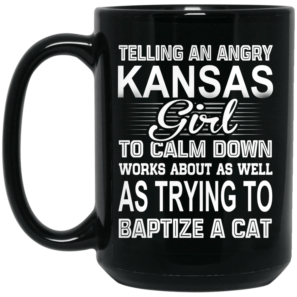 Telling An Angry Kansas Girl To Calm Down Works About As Well As Trying To Baptize A Cat Mug