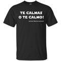 Te Calmas O Te Calmo! Ancient Mexican Proverb T-Shirts, Hoodie, Tank