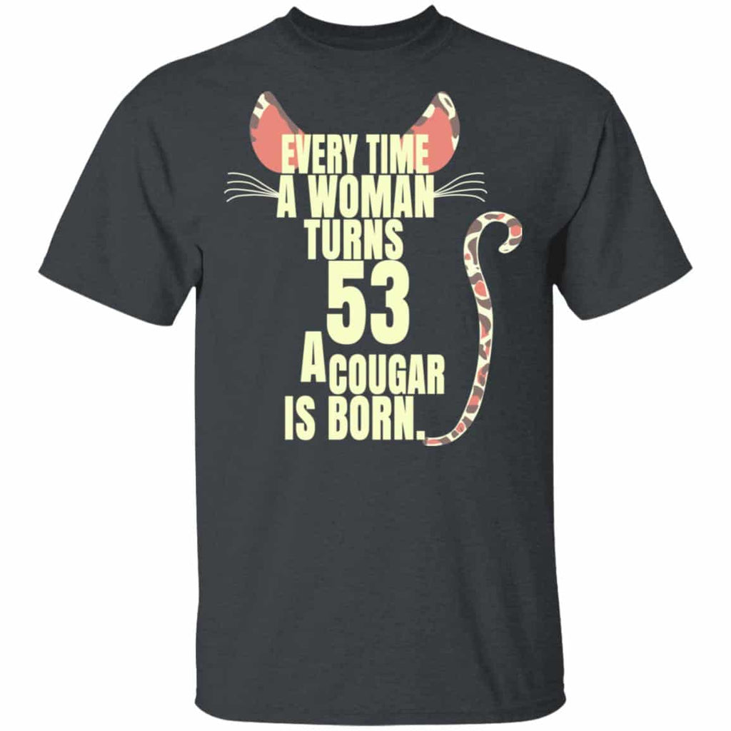 Every Time A Woman Turns 53 A Cougar Is Born Birthday Shirt, Hoodie, Tank