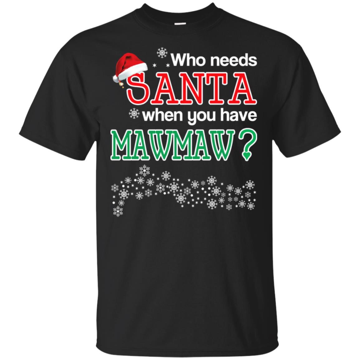 Who Needs Santa When You Have Mawmaw? Christmas T-Shirts, Hoodie, Tank