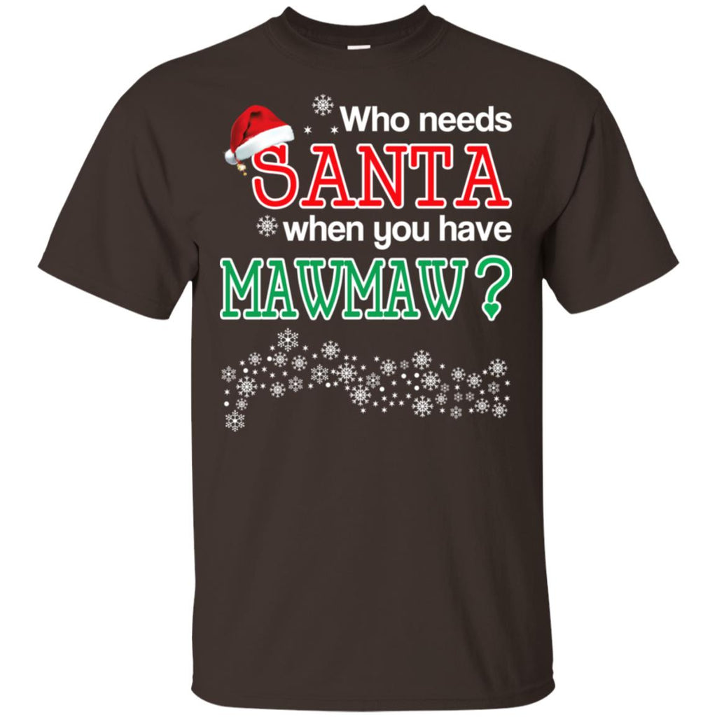 Who Needs Santa When You Have Mawmaw? Christmas T-Shirts, Hoodie, Tank