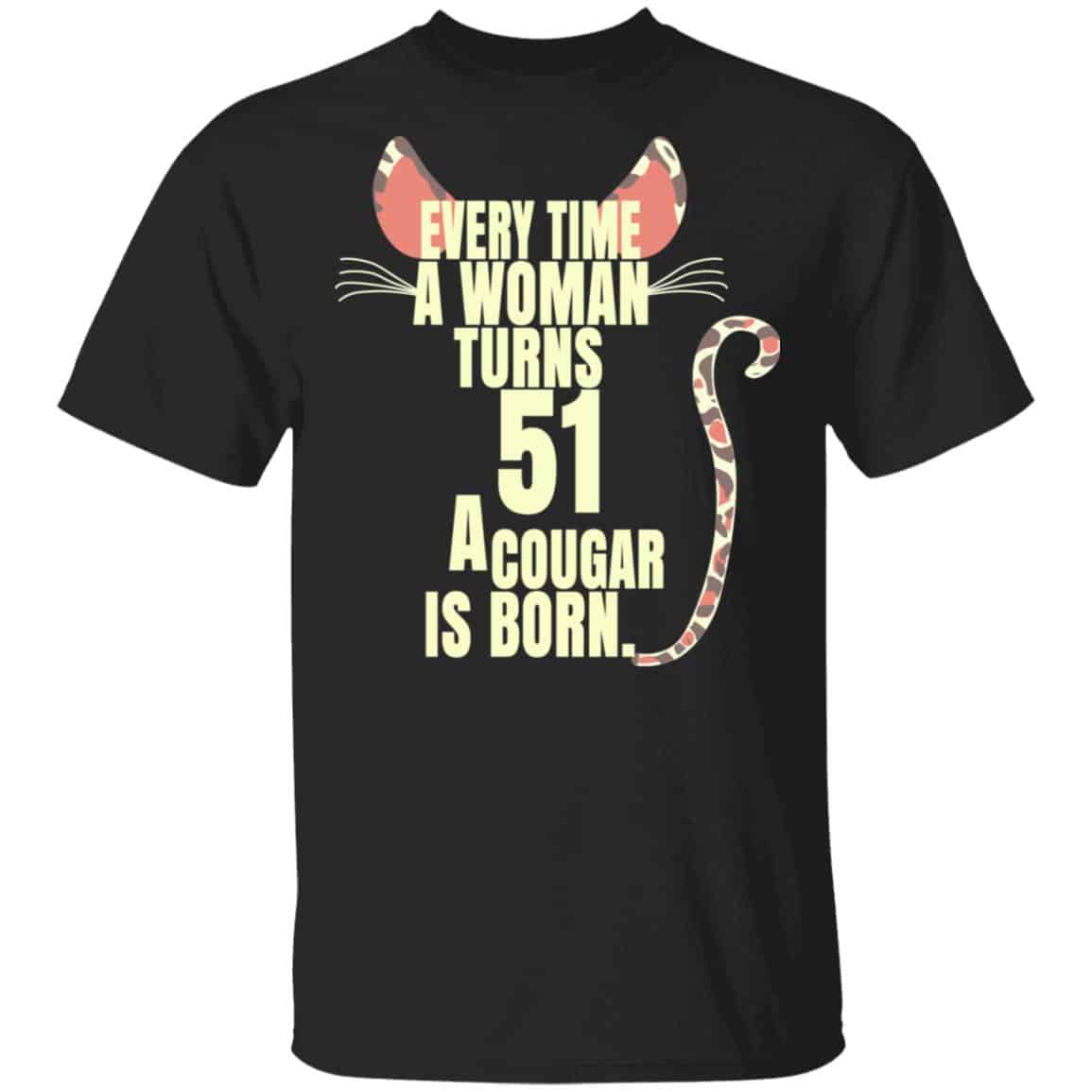 Every Time A Woman Turns 51 A Cougar Is Born Birthday Shirt, Hoodie, Tank