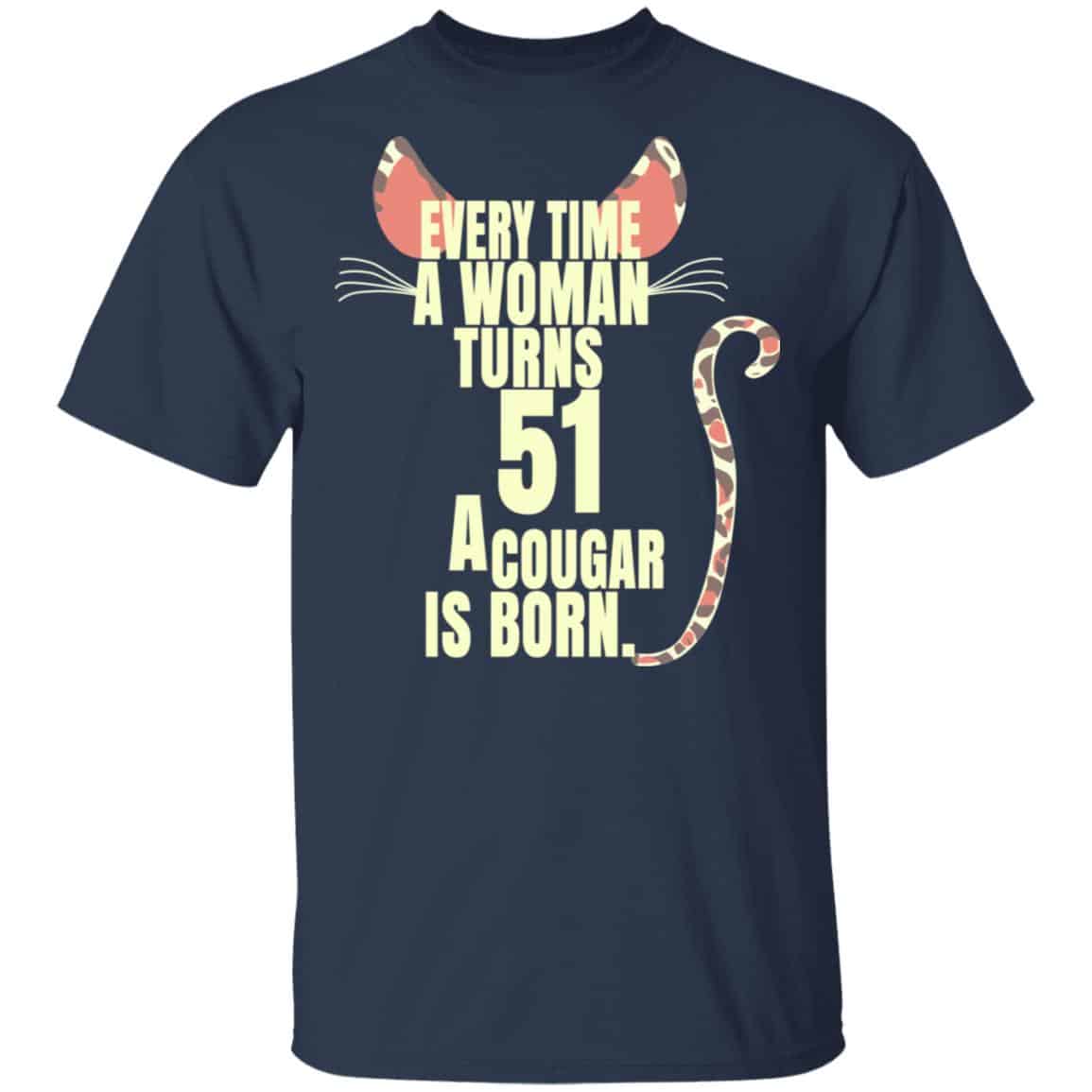 Every Time A Woman Turns 51 A Cougar Is Born Birthday Shirt, Hoodie, Tank