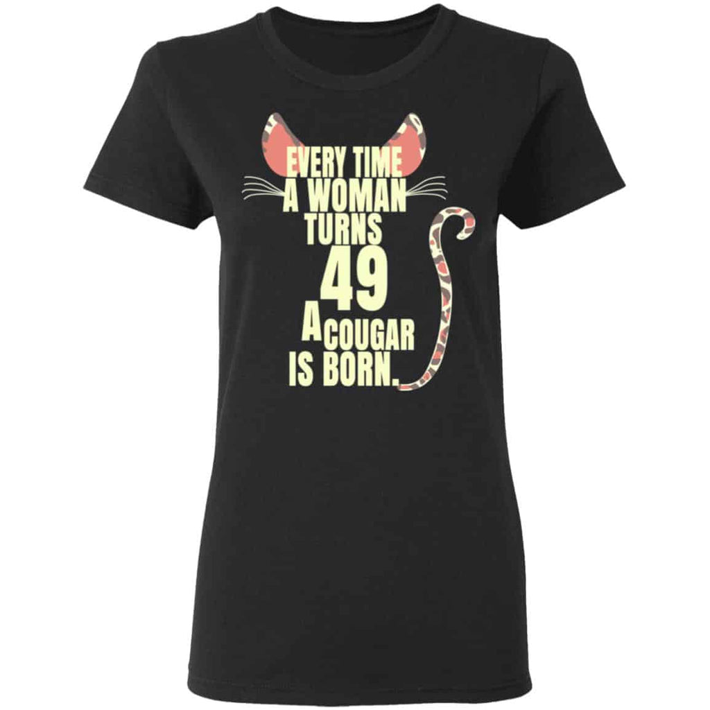 Every Time A Woman Turns 49 A Cougar Is Born Birthday Shirt, Hoodie, Tank