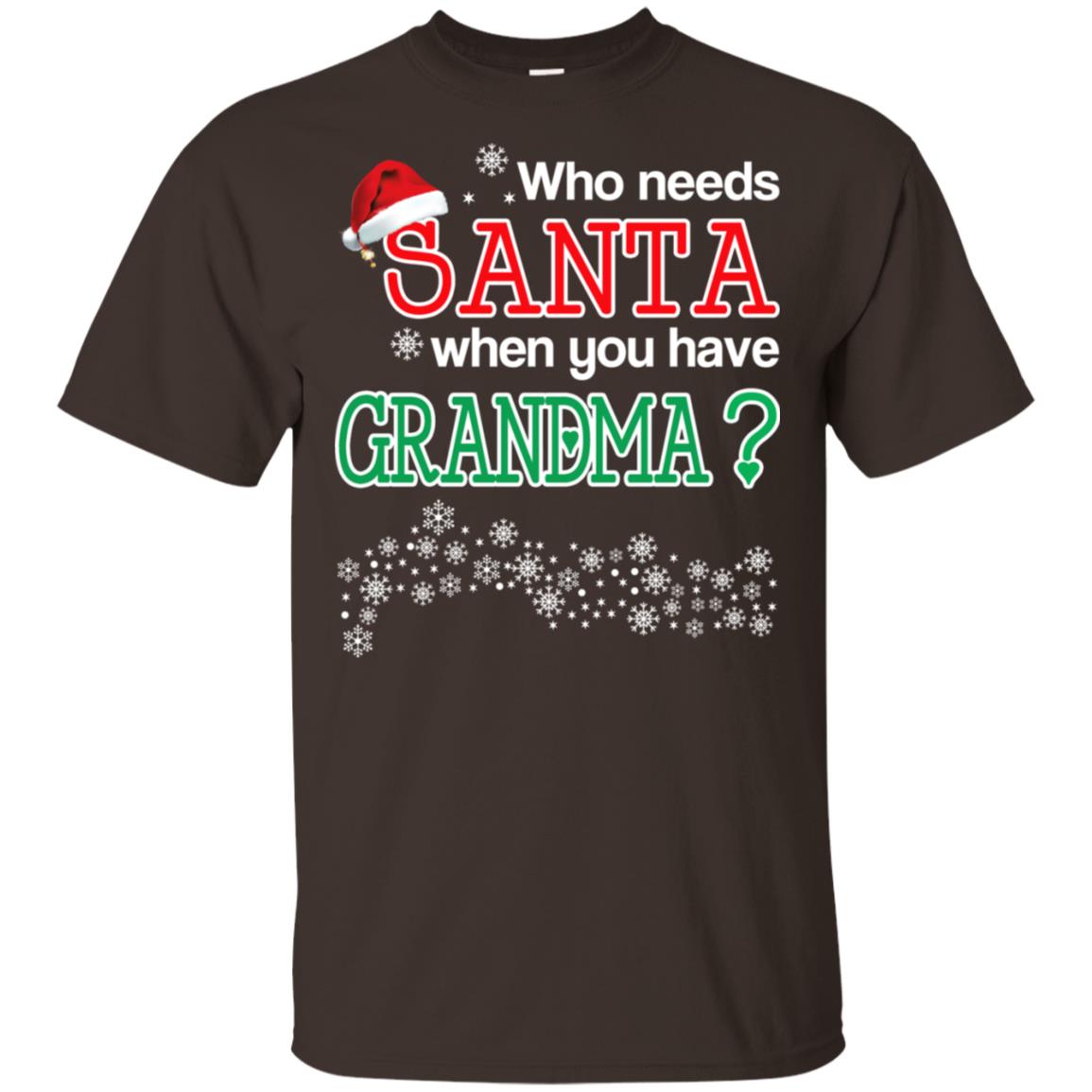 Who Needs Santa When You Have Grandma? Christmas T-Shirts, Hoodie, Tank