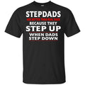 Stepdads Are Better Than Real Dads Because They Step Up When Dads Step Down Shirt, Hoodie, Tank
