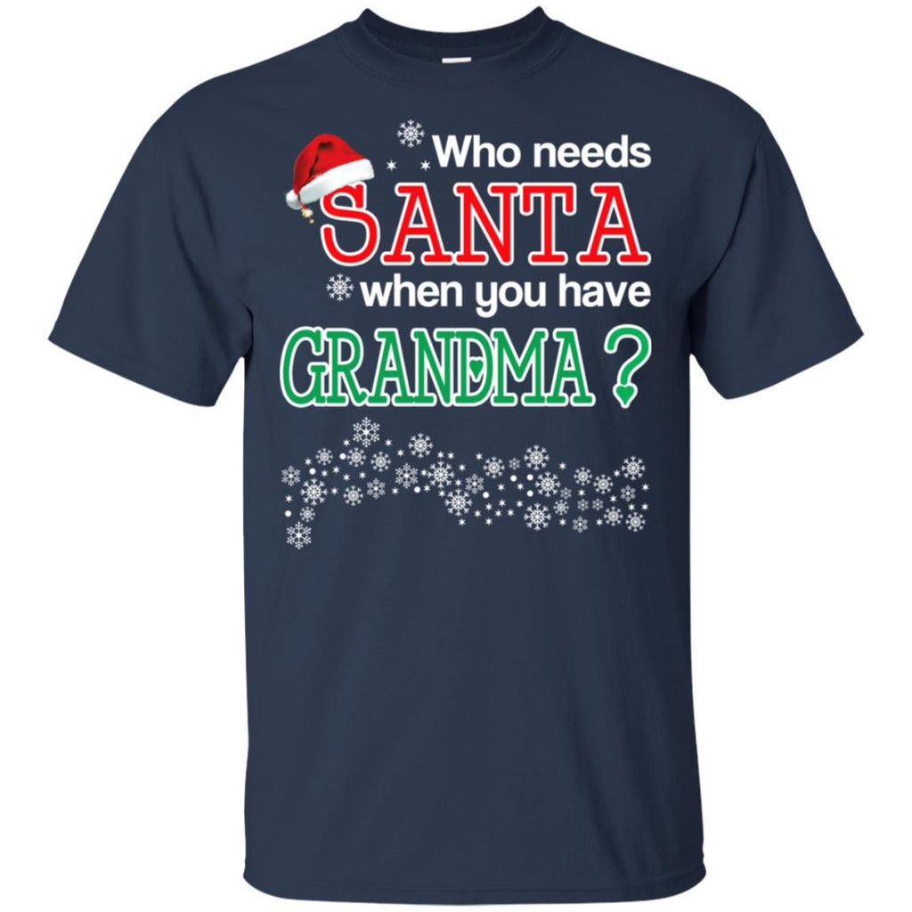 Who Needs Santa When You Have Grandma? Christmas T-Shirts, Hoodie, Tank