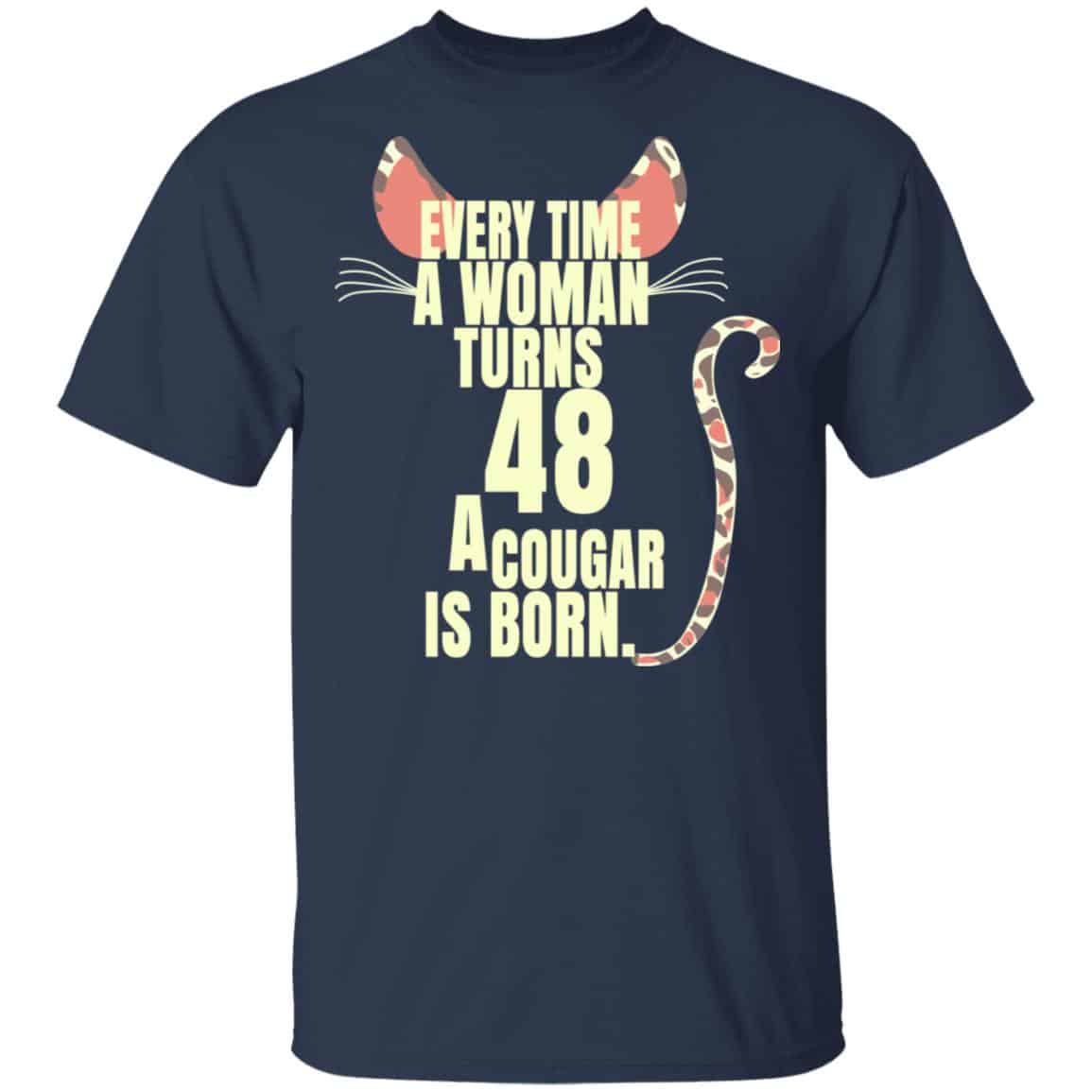 Every Time A Woman Turns 48 A Cougar Is Born Birthday Shirt, Hoodie, Tank