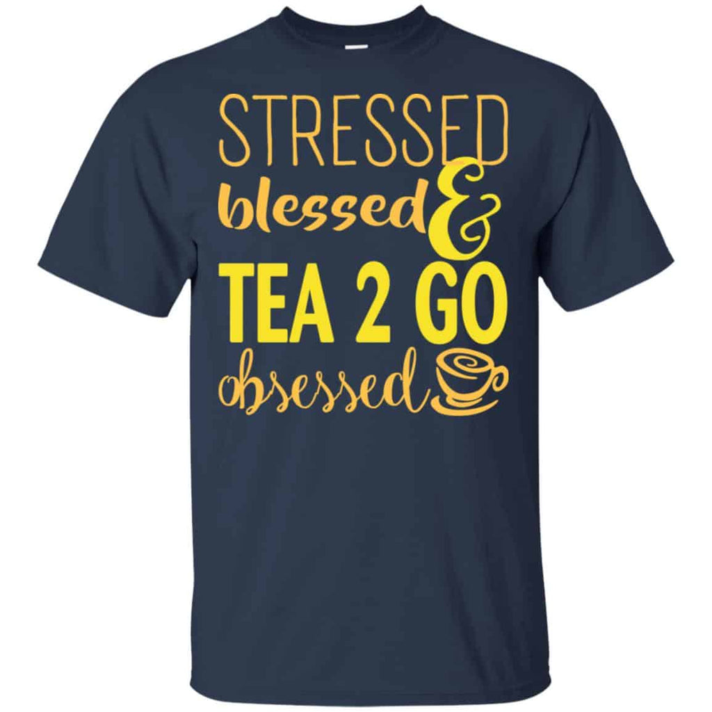 Stressed Blessed & Tea 2 Go Obsessed T-Shirts, Hoodie, Sweater