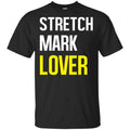 Stretch Mark Lover Shirt, Hoodie, Tank