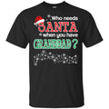 Who Needs Santa When You Have Granddad? Christmas T-Shirts, Hoodie, Tank
