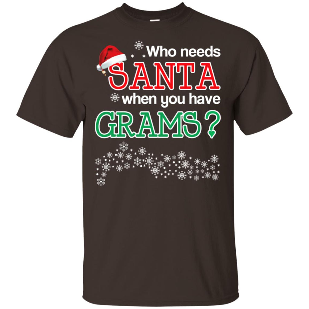 Who Needs Santa When You Have Grams? Christmas T-Shirts, Hoodie, Tank