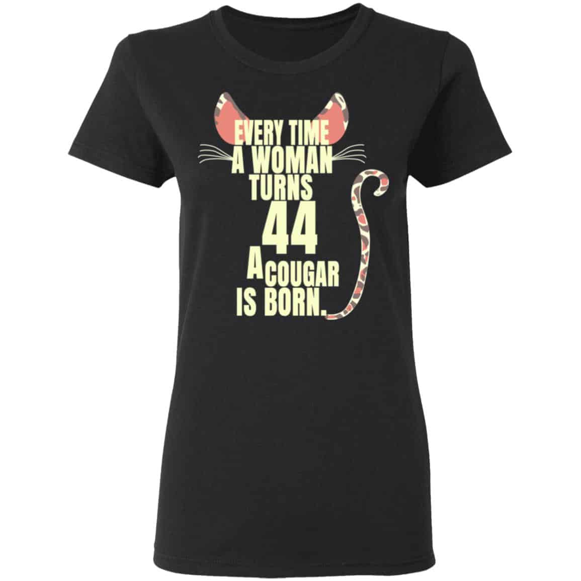 Every Time A Woman Turns 44 A Cougar Is Born Birthday Shirt, Hoodie, Tank
