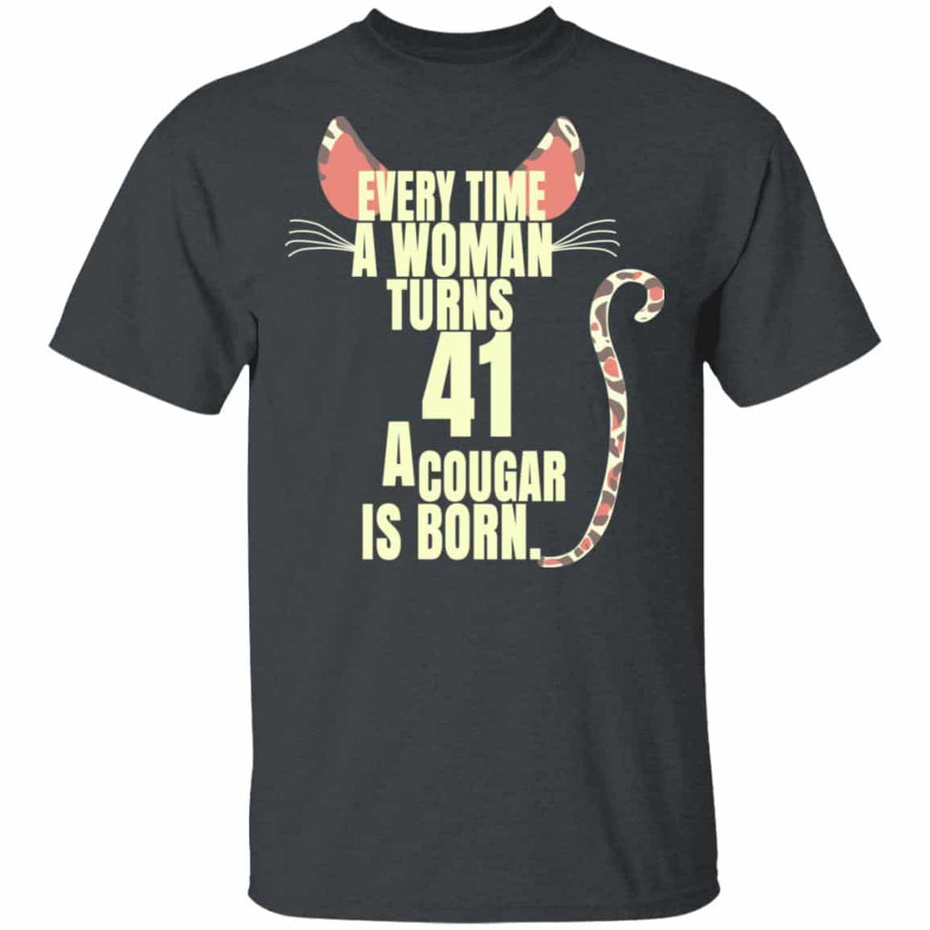 Every Time A Woman Turns 41 A Cougar Is Born Birthday Shirt, Hoodie, Tank