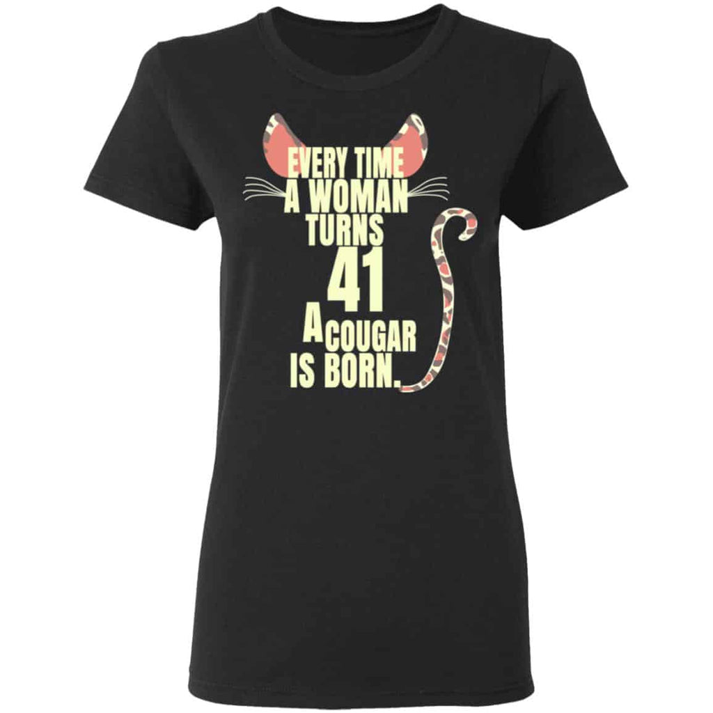 Every Time A Woman Turns 41 A Cougar Is Born Birthday Shirt, Hoodie, Tank