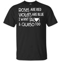 Roses Are Red Violets Are Blue I Want Tacos & Queso Too Shirt, Hoodie, Tank