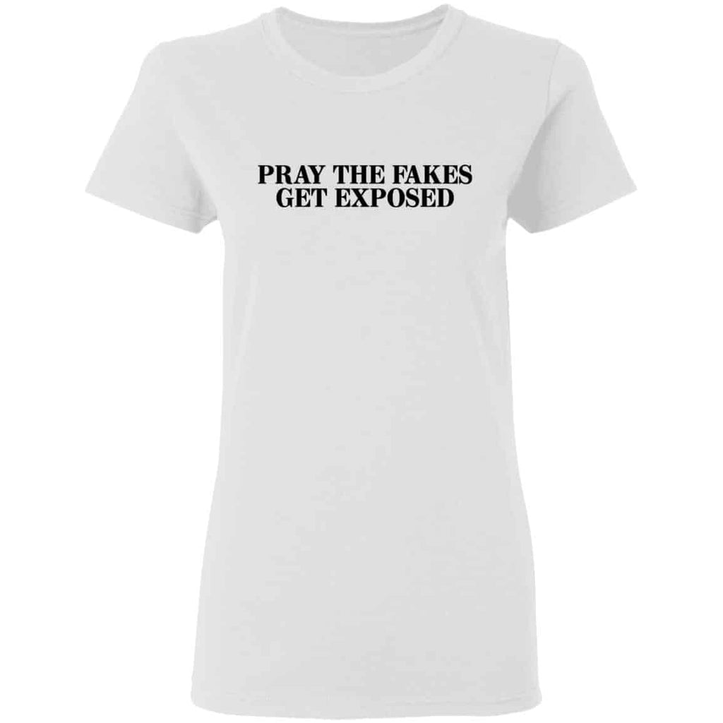 Pray The Fakes Get Exposed Shirt, Hoodie, Tank