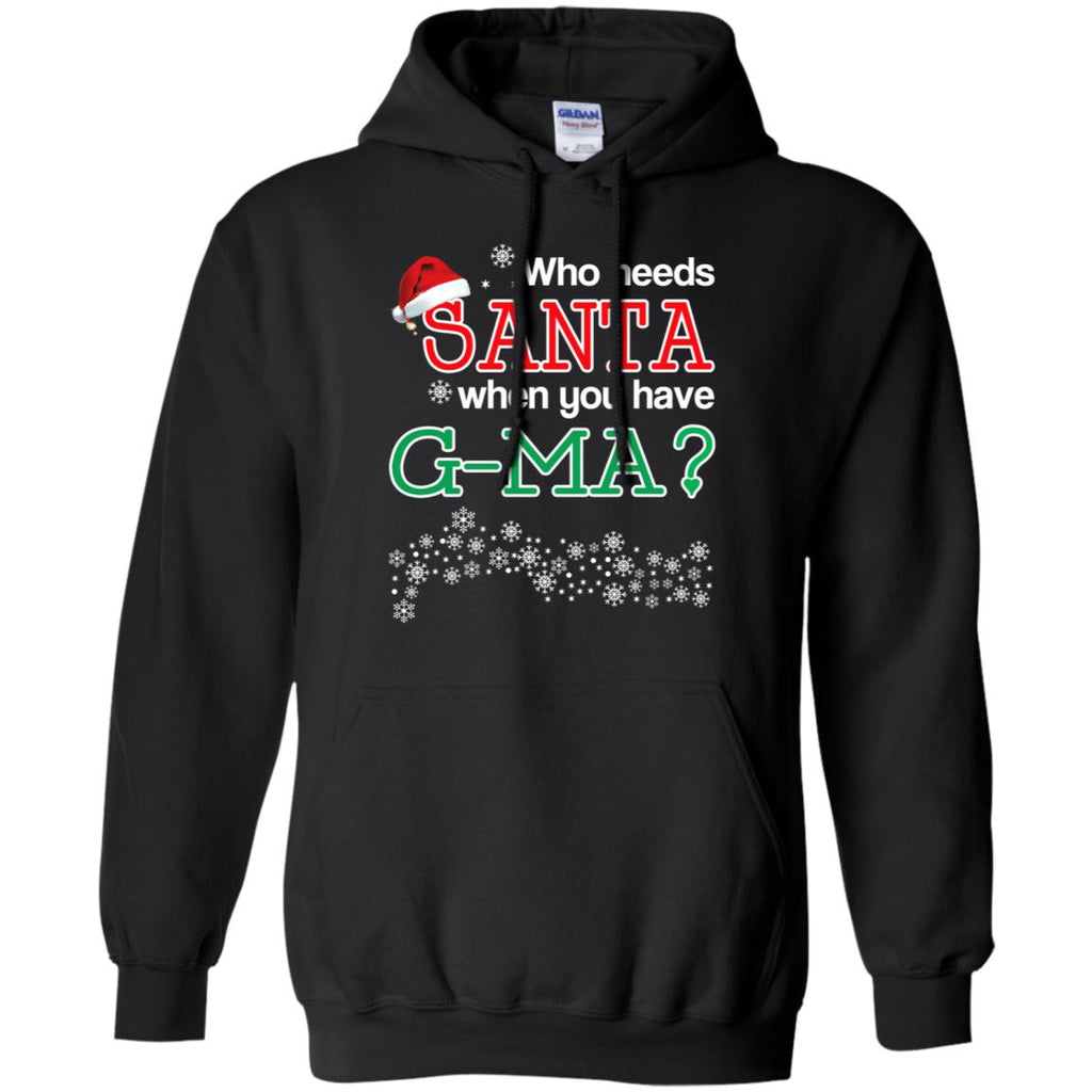 Who Needs Santa When You Have G-Ma? Christmas T-Shirts, Hoodie, Tank
